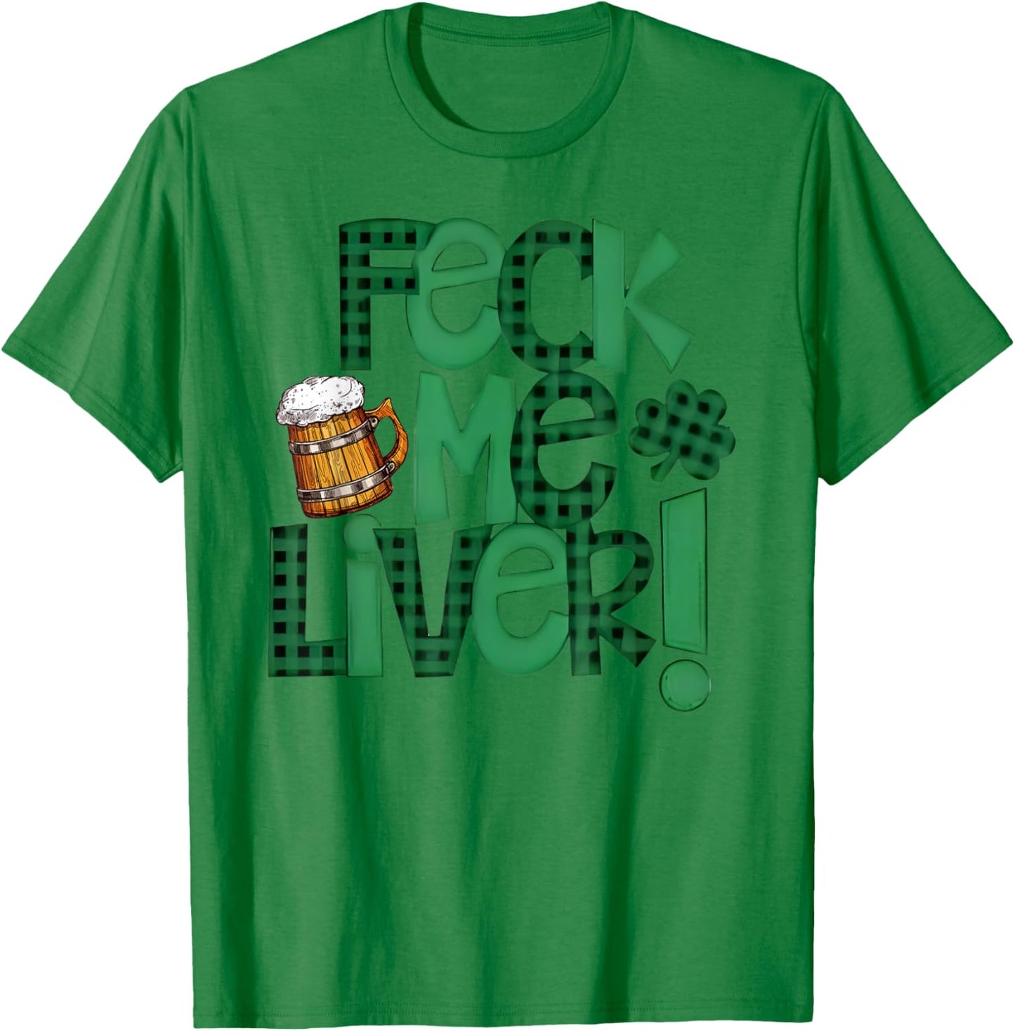 Feck Me Liver Funny St Patrick’s Day Green Clover Beer Mug T-Shirt - T-Shirt | Irish Green