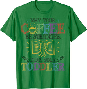 May Your Coffee Be Stronger Than Your Toddler - SPED Teacher T-Shirt - T-Shirt | Irish Green