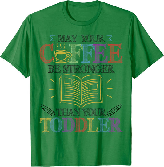 May Your Coffee Be Stronger Than Your Toddler - SPED Teacher T-Shirt - T-Shirt | Irish Green