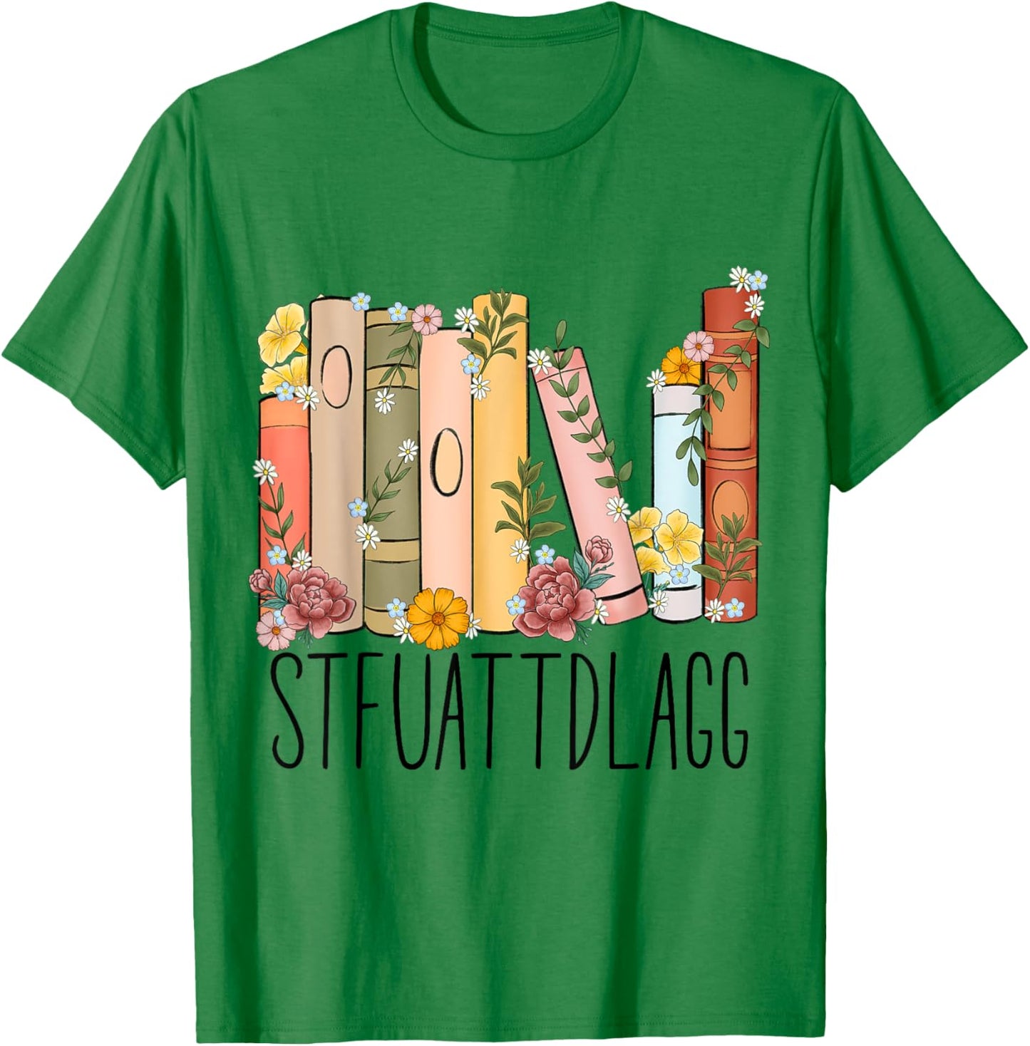 STFUATTDLAGG Buy Me Books And Tell Me To Stfuattdlagg T-Shirt - T-Shirt | Irish Green