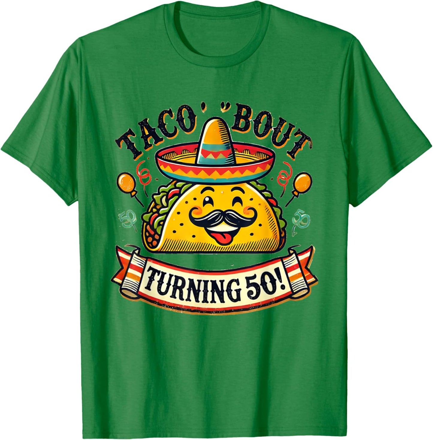 Taco 'Bout Turning 50! Funny Birthday T-Shirt - T-Shirt | Irish Green