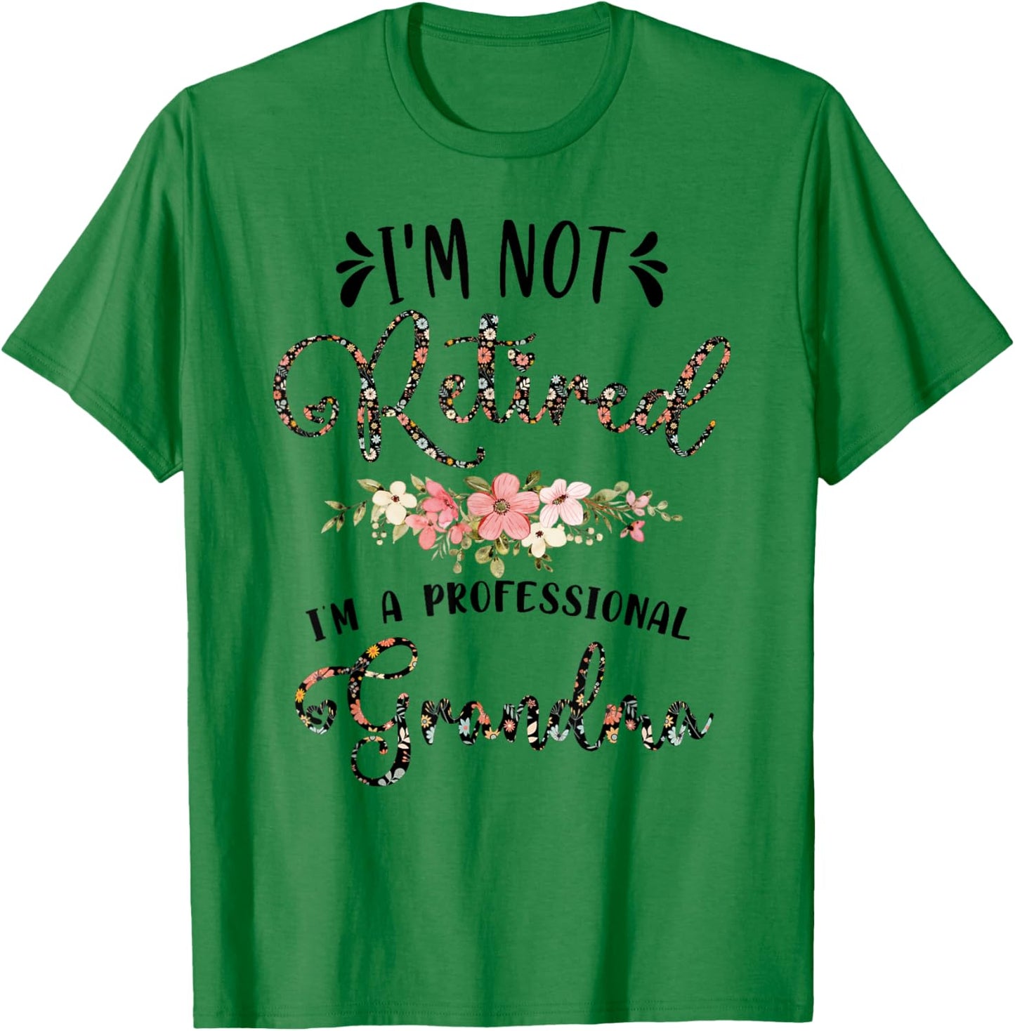 I'm Not Retired I'm a Professional Grandma Retirement T-Shirt - T-Shirt | Irish Green