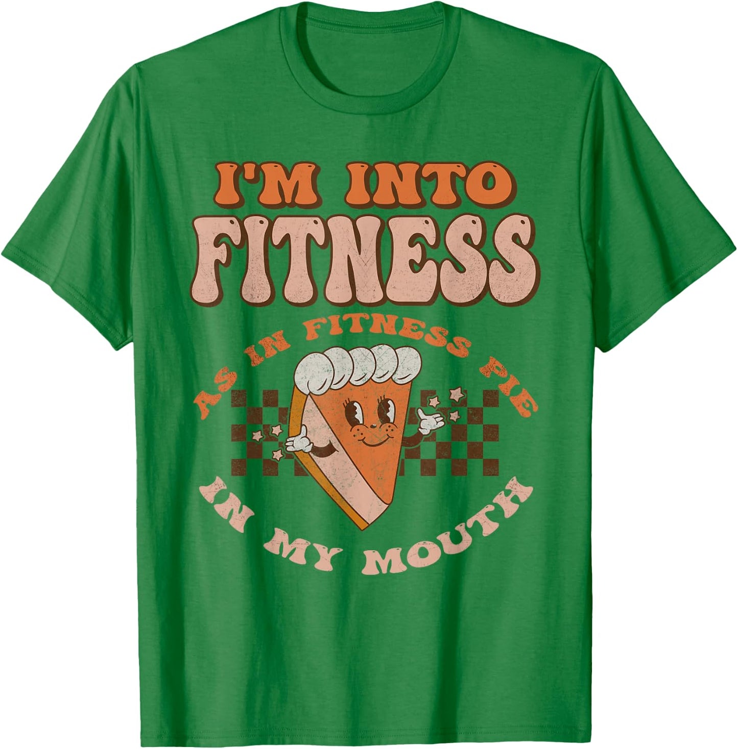 Groovy I'm Into Fitness As In Fitness Pie In My Mouth T-Shirt - T-Shirt | Irish Green