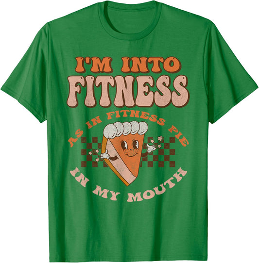 Groovy I'm Into Fitness As In Fitness Pie In My Mouth T-Shirt - T-Shirt | Irish Green