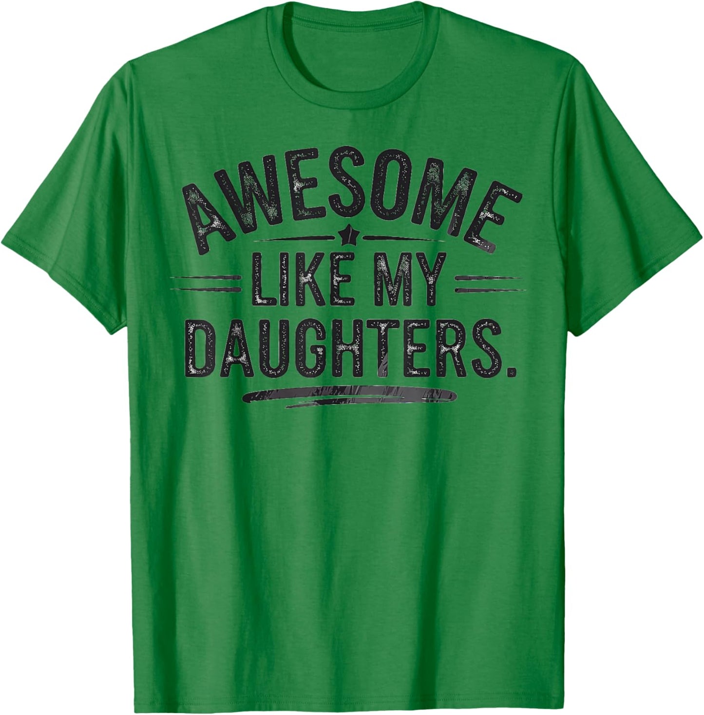 Awesome Like My Daughters Shirt Funny Fathers Day Gift Dad T-Shirt - T-Shirt | Irish Green