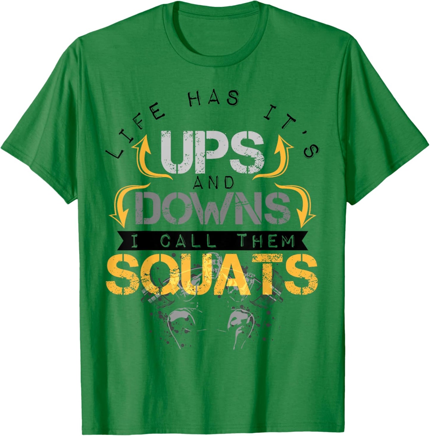 Life Has It's Ups and Downs I Call Them Squats Fitness T-Shirt - T-Shirt | Irish Green