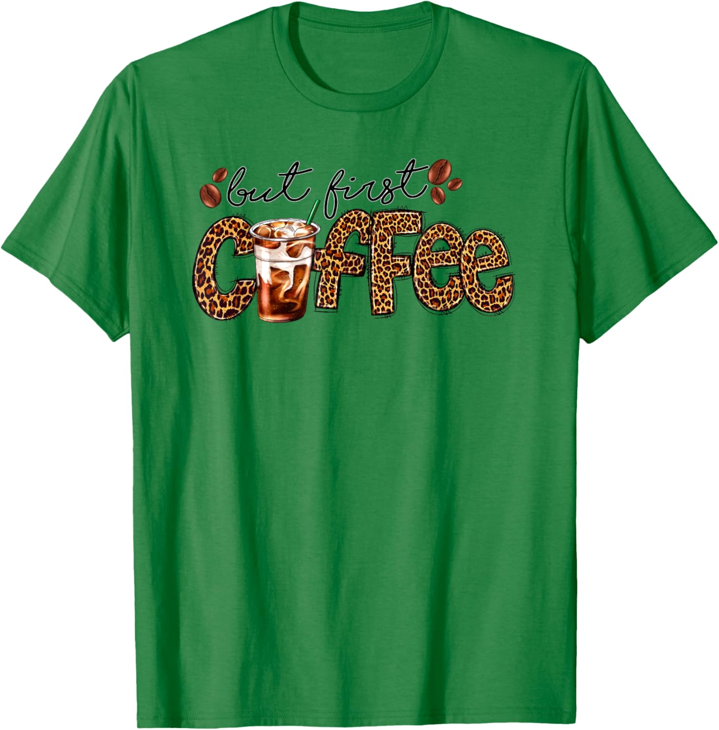 But First Coffee Leopard Caffeine Drinker Iced Coffee Latte T-Shirt - T-Shirt | Irish Green