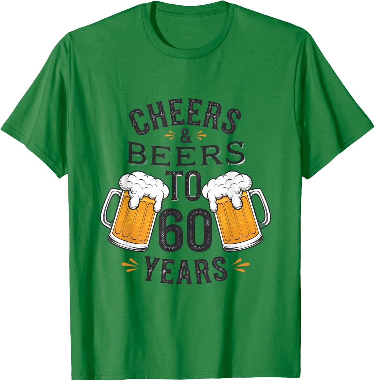 Cheers and Beers to 60 Years Birthday Celebration T-Shirt - T-Shirt | Irish Green