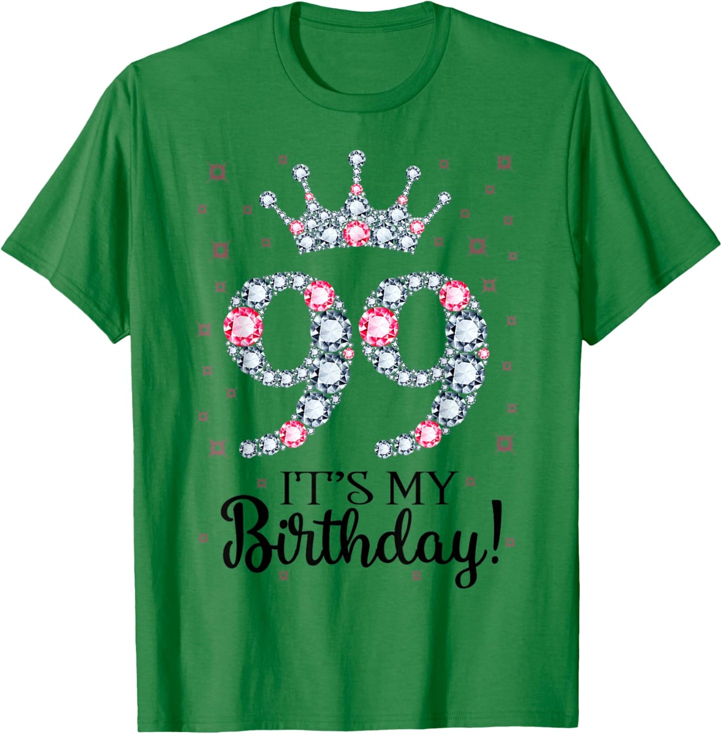 99 It's My Birthday Pink Crown 99th Birthday Gifts T-Shirt - T-Shirt | Irish Green