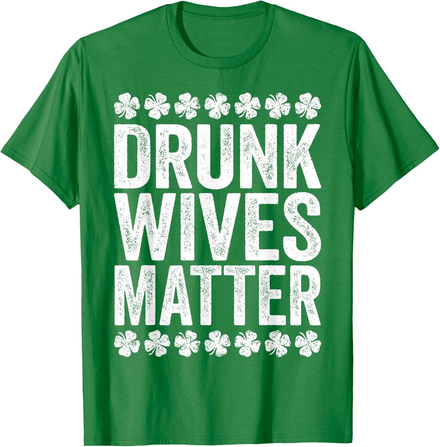 Drunk Wives Matter Shirt Drinking Men Women St Patricks Day T-Shirt - T-Shirt | Irish Green