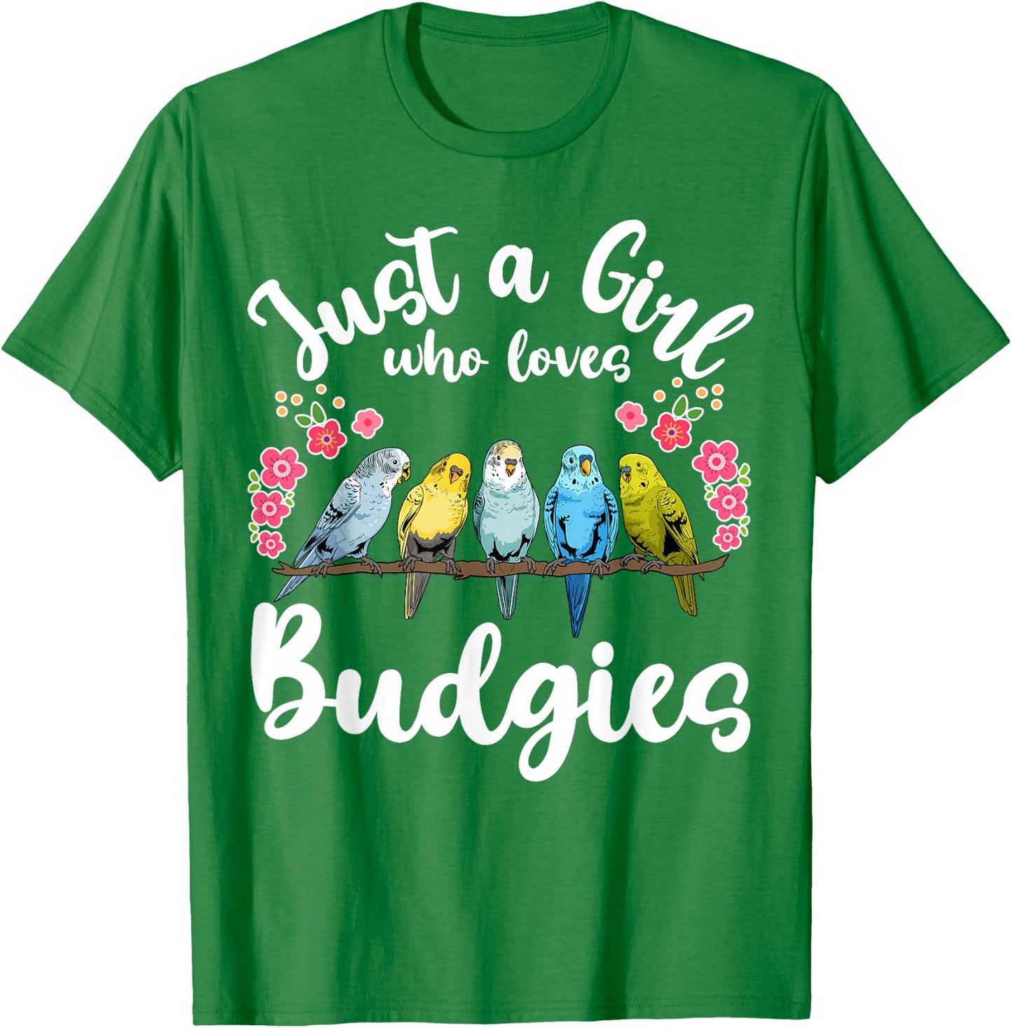 Budgie Budgerigar Birds Just a Girl Who Loves Budgies T-Shirt - T-Shirt | Irish Green