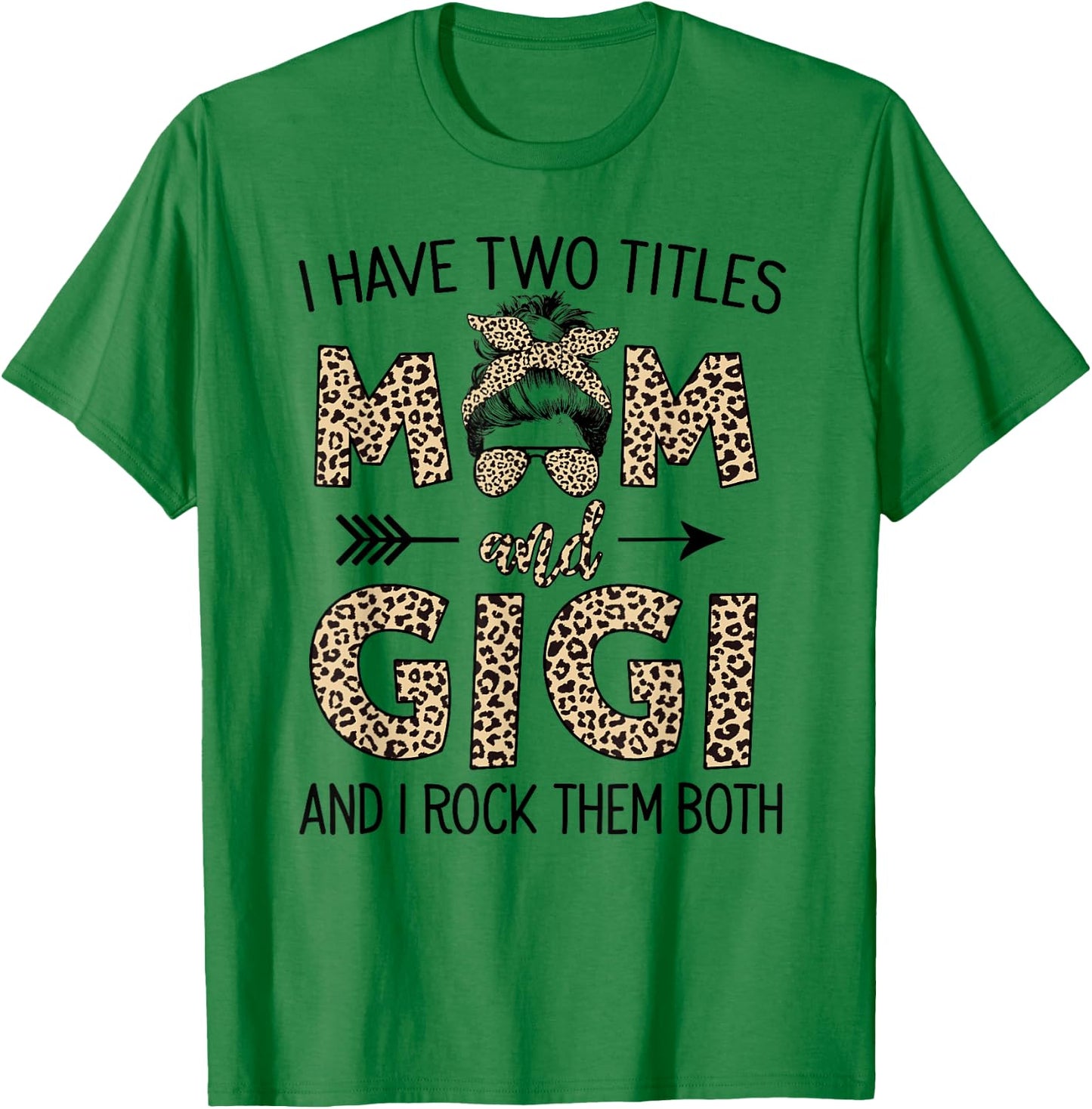 Mom Messy Hair Bun Leopard I Have Two Titles Mom And Gigi T-Shirt - T-Shirt | Irish Green