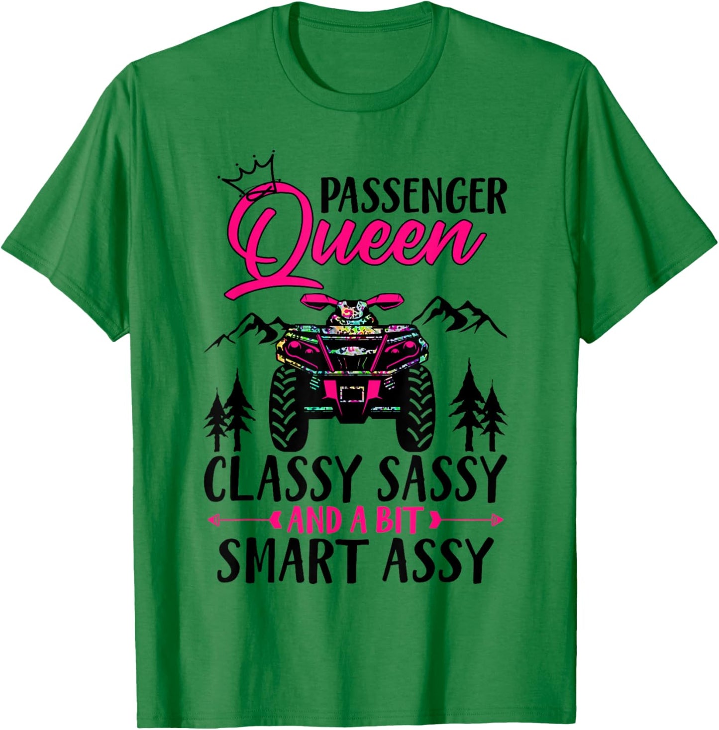 ATV Four Wheeler Passenger Queen Classy Sassy & Smart Assy T-Shirt - T-Shirt | Irish Green
