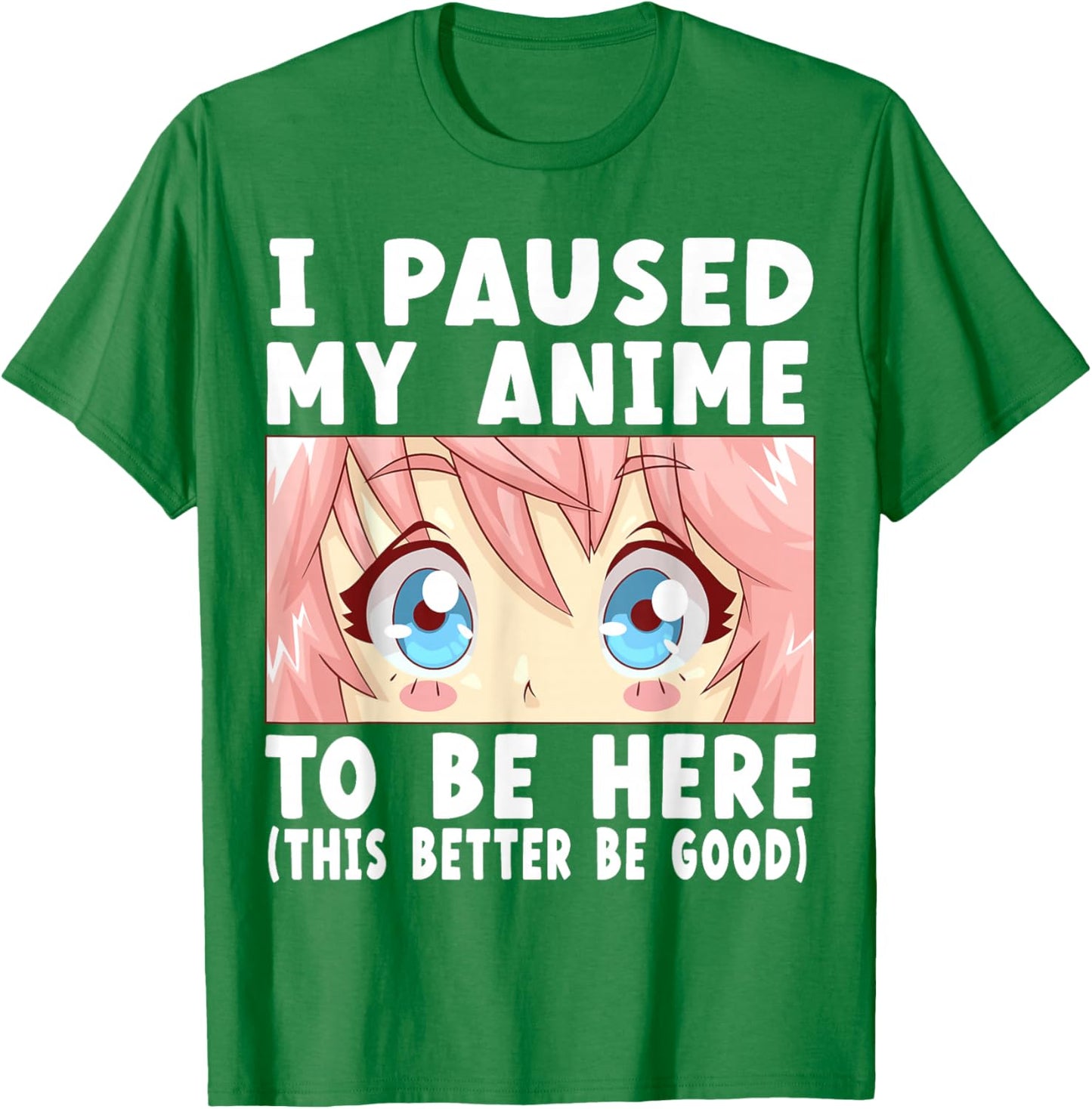 Anime I Paused My Anime to Be Here Anime Small T-Shirt - T-Shirt | Irish Green