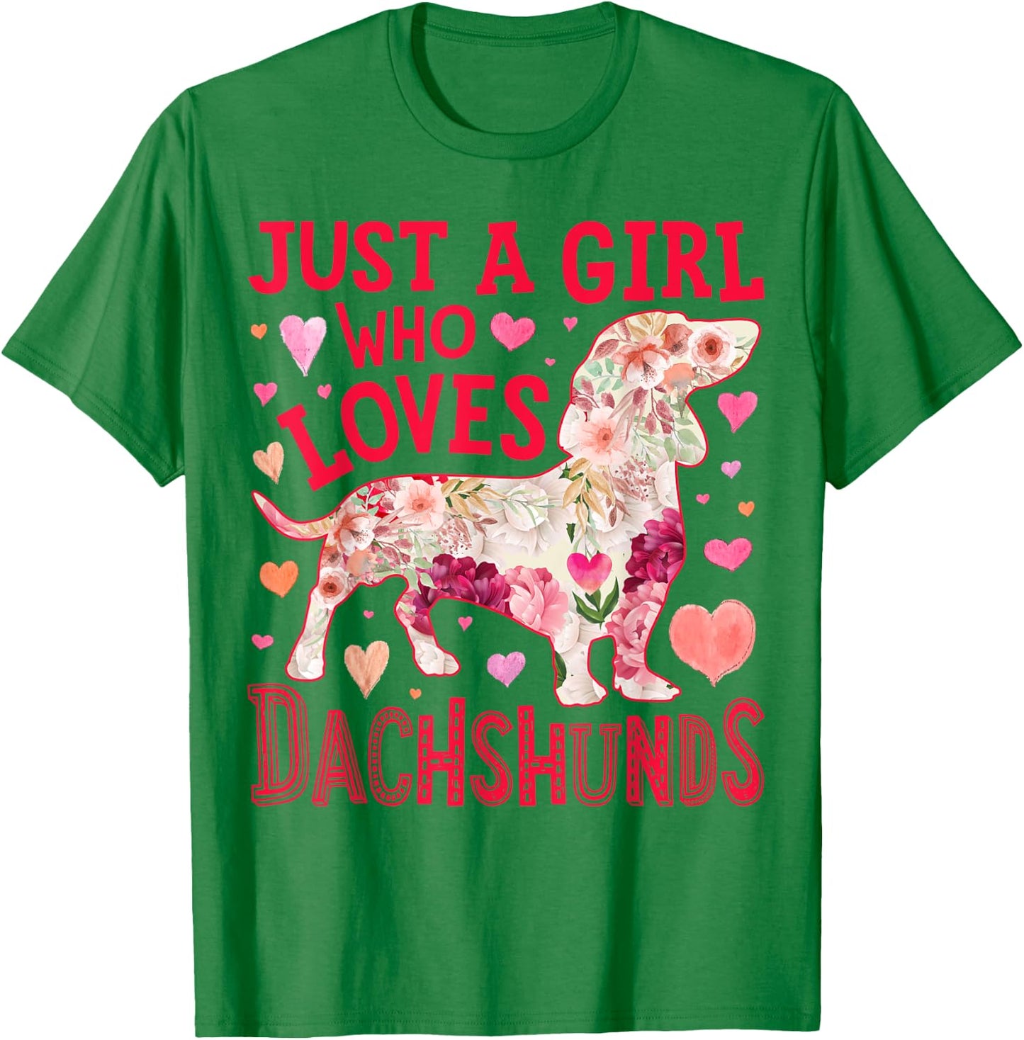 Dachshund Just A Girl Who Loves Dachshunds Dog Flower Floral T-Shirt - T-Shirt | Irish Green