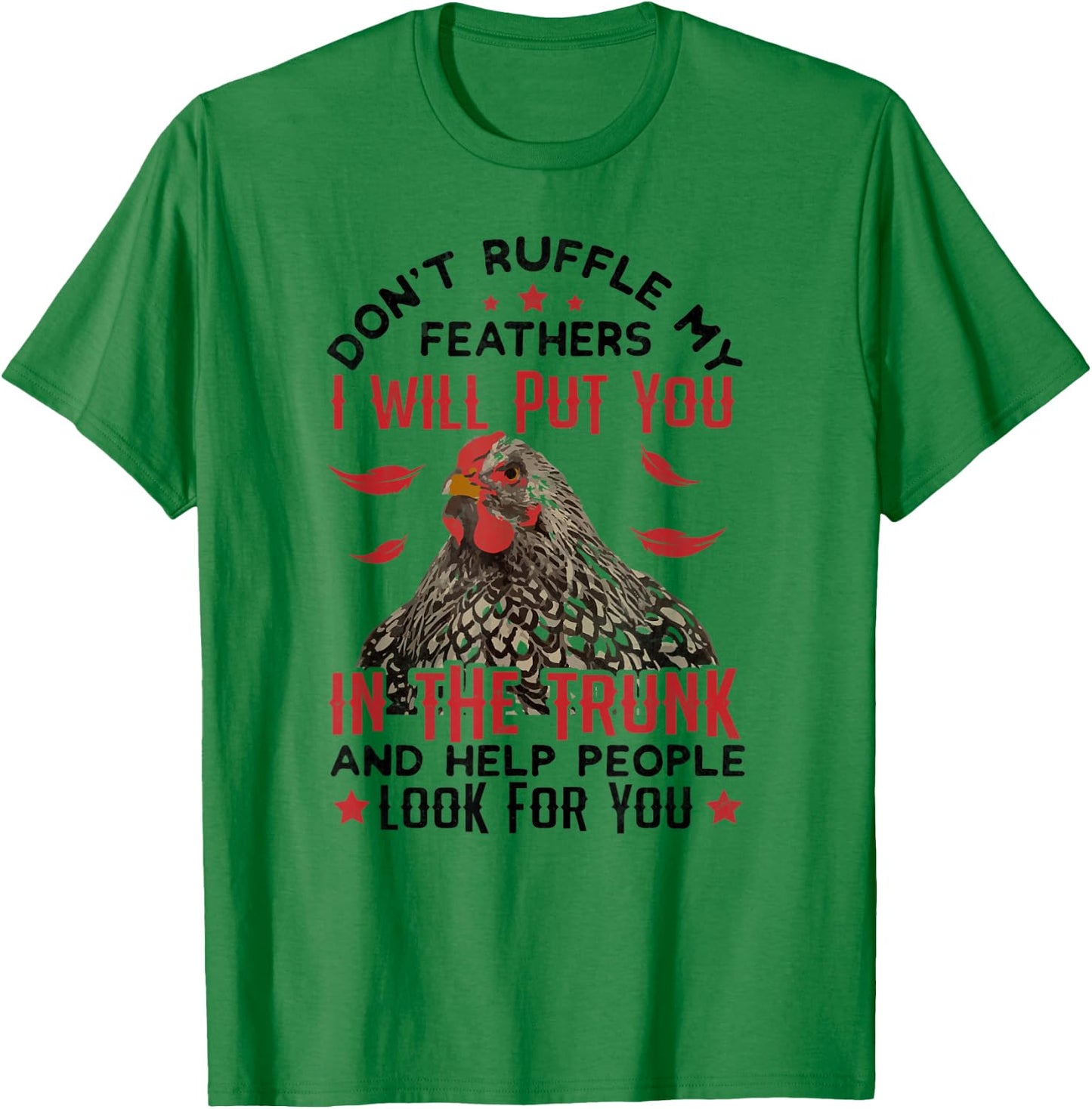 Don't Ruffle My Feathers I Will Put You - For Chickens Lover T-Shirt - T-Shirt | Irish Green