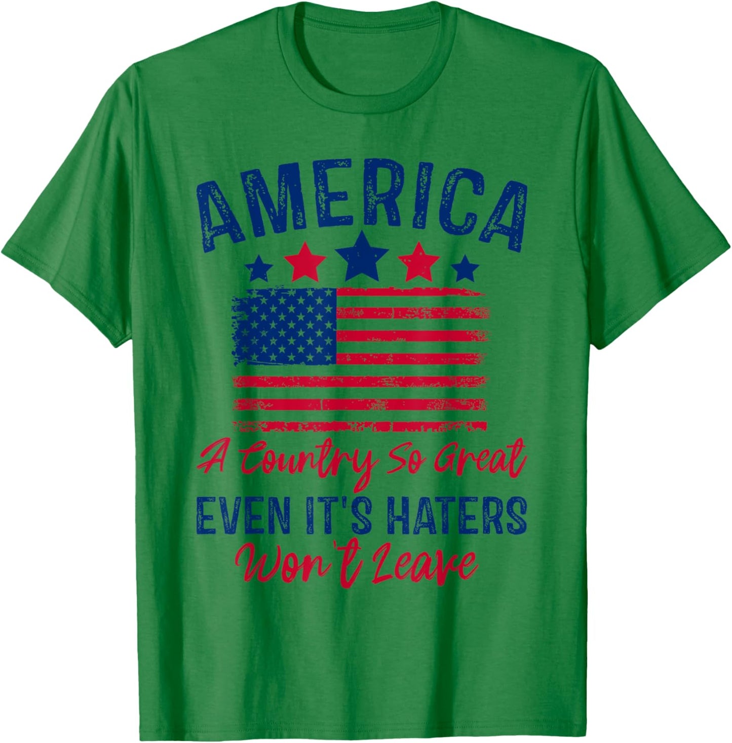 America A Country So Great Even Its Haters Won't Leave USA T-Shirt - T-Shirt | Irish Green