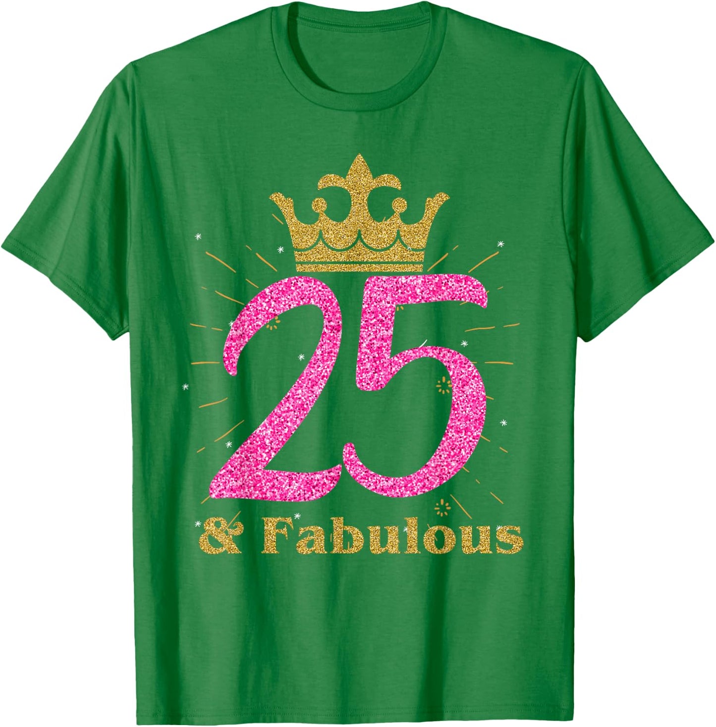 25th & Fabulous Shirt | Queen Ladies' B-day Women Gift T-Shirt - T-Shirt | Irish Green