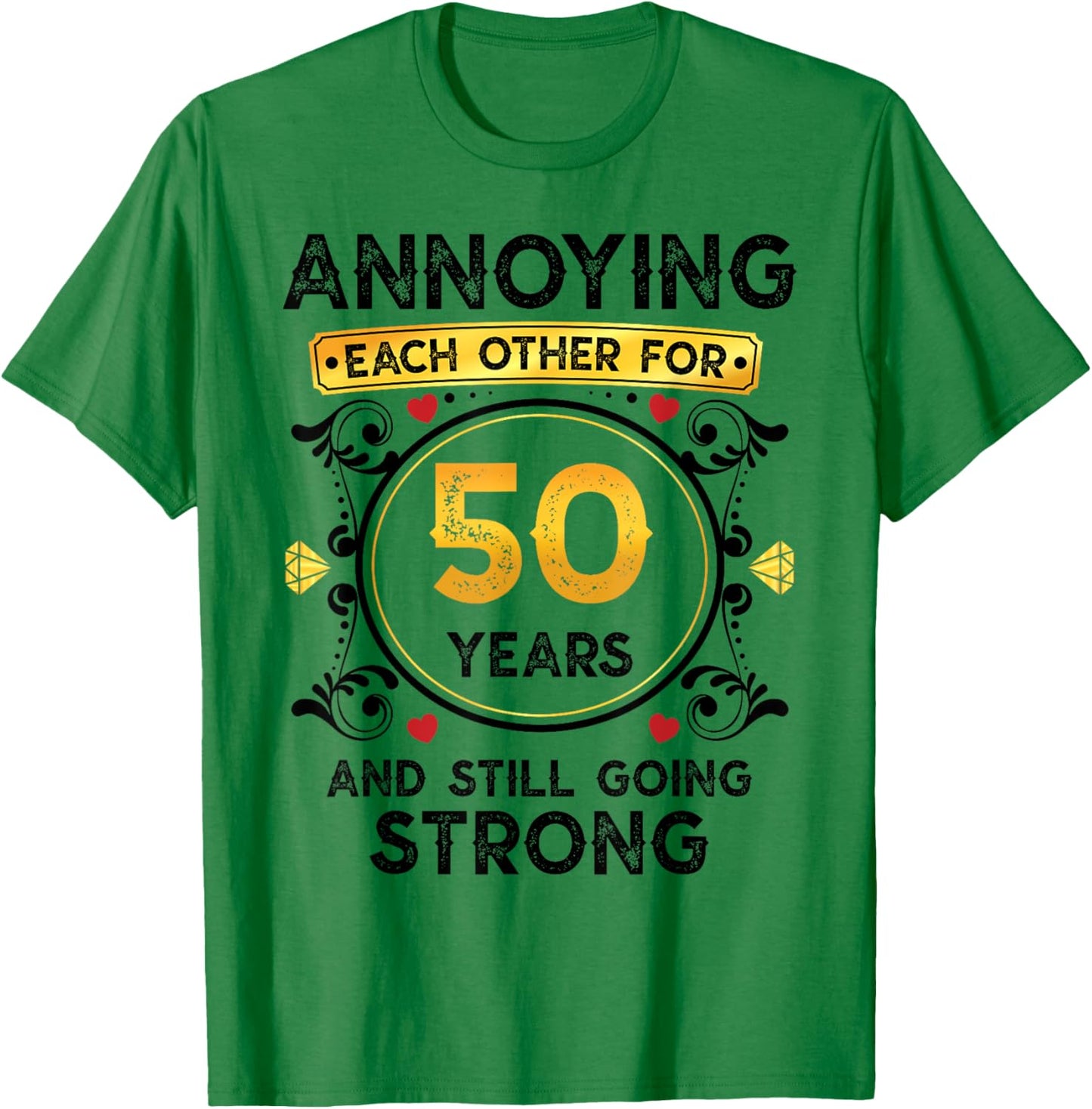 Annoying Each Other 50 Years Funny 50th Wedding Anniversary T-Shirt - T-Shirt | Irish Green