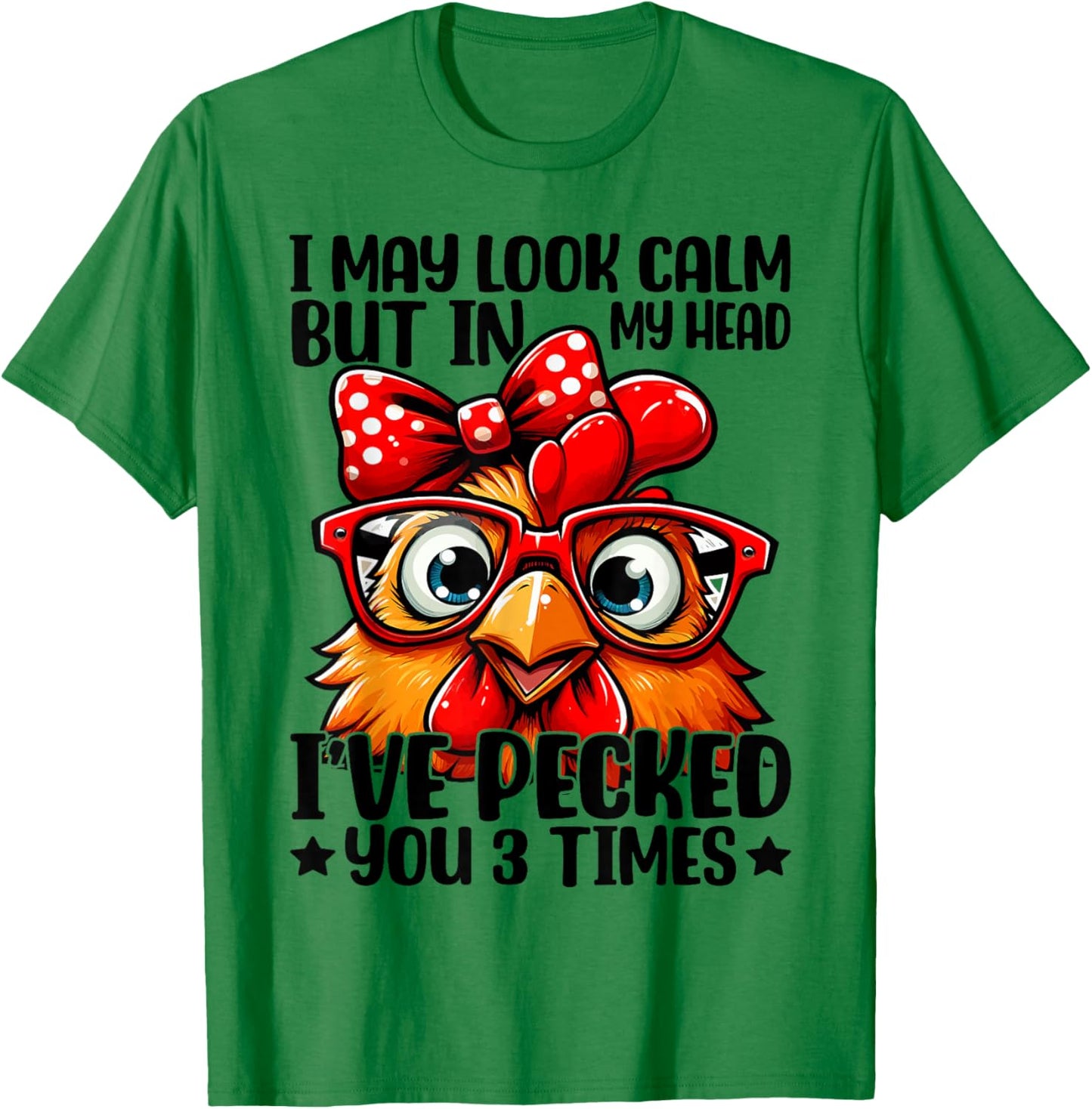I May Look Calm But In My Head Ive Pecked You 3 Times T-Shirt - T-Shirt | Irish Green
