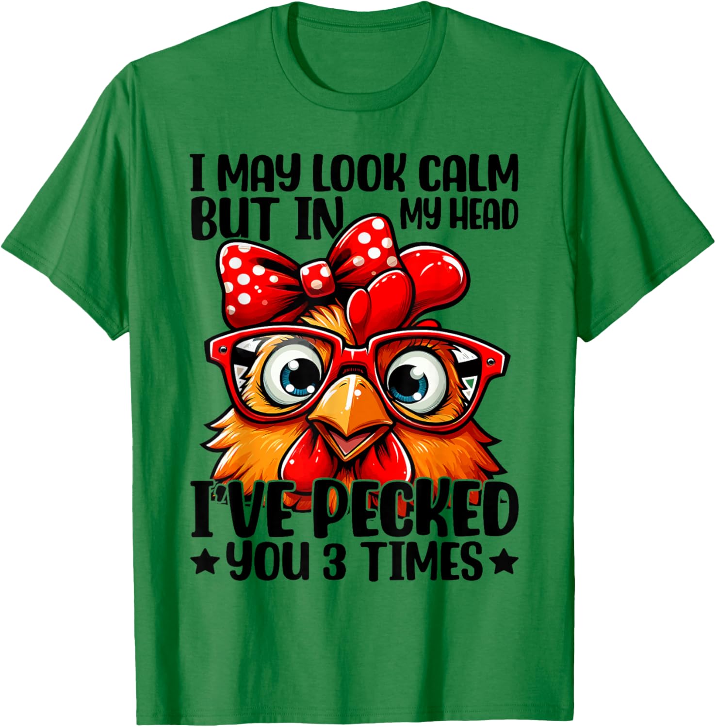 I May Look Calm But In My Head Ive Pecked You 3 Times T-Shirt - T-Shirt | Irish Green