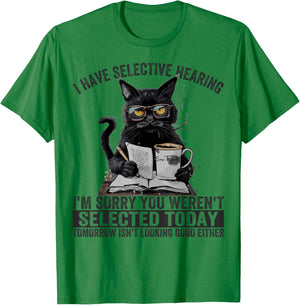 Funny I Have Selective Hearing You Werent Selected Cat Humor Women Girls Kids T-Shirt - T-Shirt | Irish Green