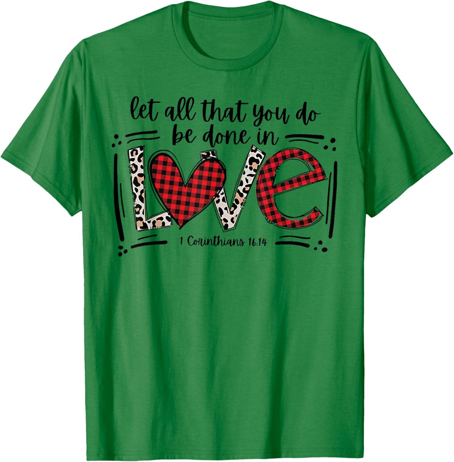 Let All That You Do Be Done In Love 1 Corinthians 16 14 T-Shirt - T-Shirt | Irish Green