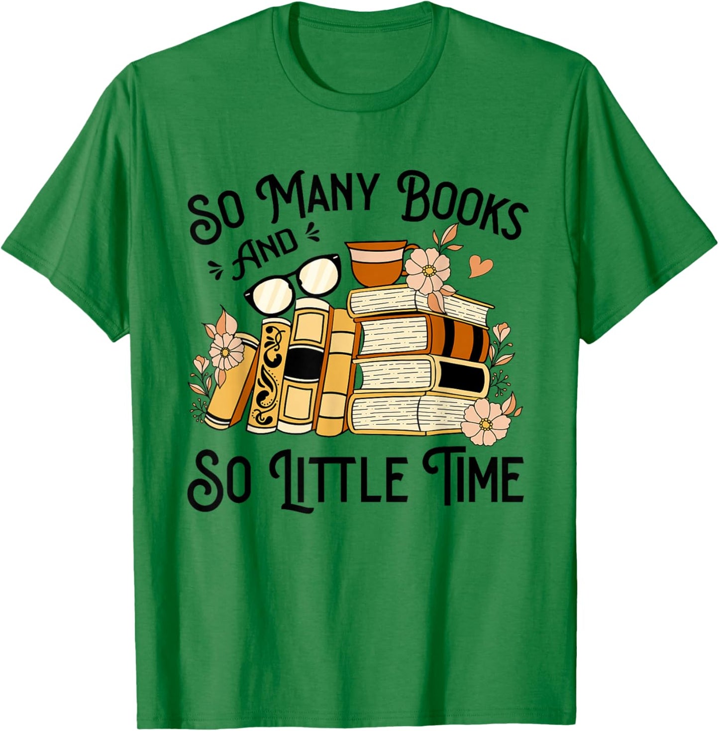 Reading So Many Books And Little Time T-Shirt - T-Shirt | Irish Green