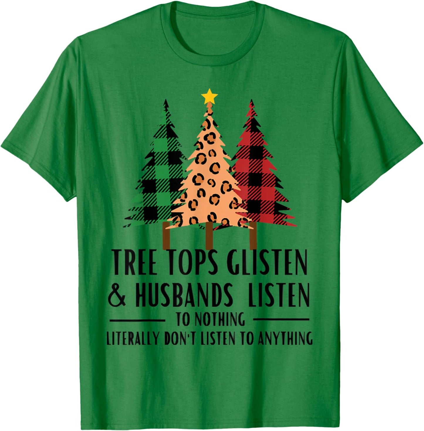 Tree Tops Glisten And Husbands Listen, Christmas Quotes T-Shirt - T-Shirt | Irish Green