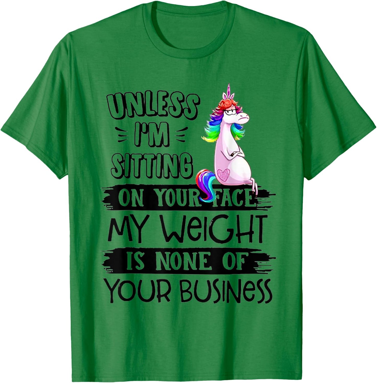 Unless I'm Sitting On Your Face My Weight Unicorn T-Shirt - T-Shirt | Irish Green