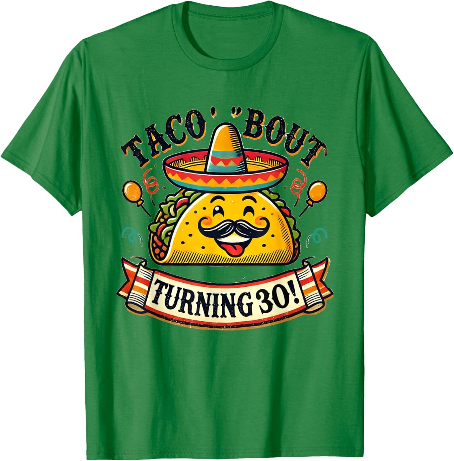 Taco Bout Turning 30 Funny Birthday T-Shirt - T-Shirt | Irish Green