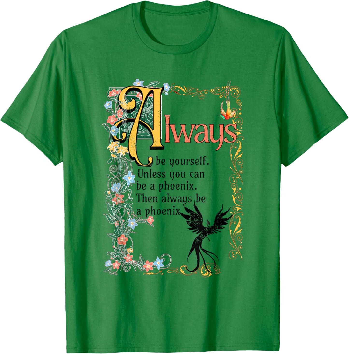 Always Be Yourself Unless You Can Be A Phoenix T-Shirt - T-Shirt | Irish Green