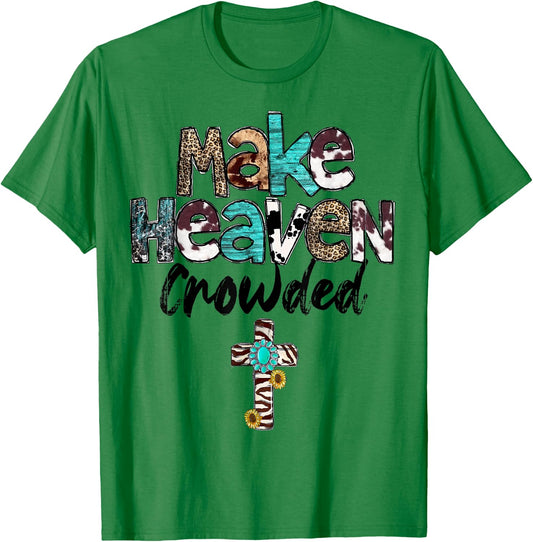 Make Heaven Crowded, Western, Christian, Faith, Bible Verse T-Shirt - T-Shirt | Irish Green