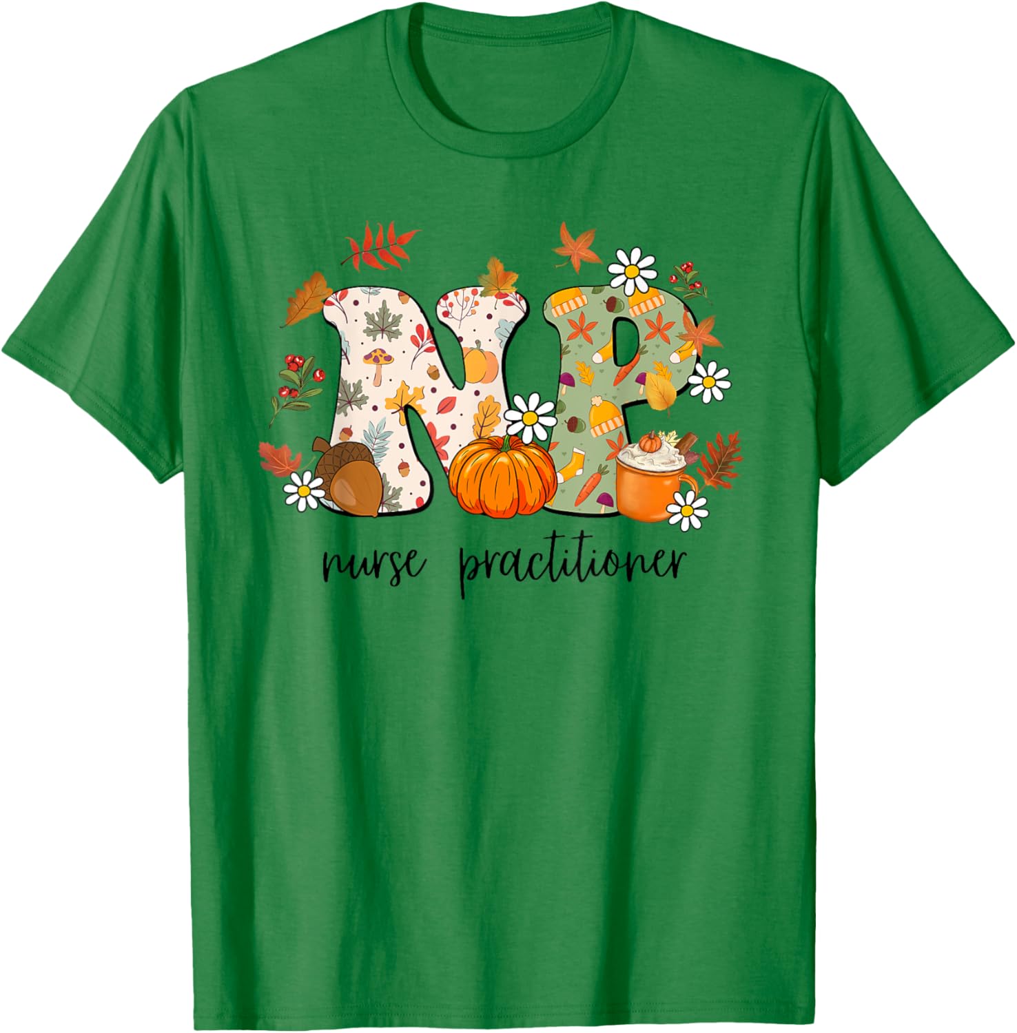 Nurse Practitioner Autumn Fall Season Thanksgiving T-Shirt - T-Shirt | Irish Green