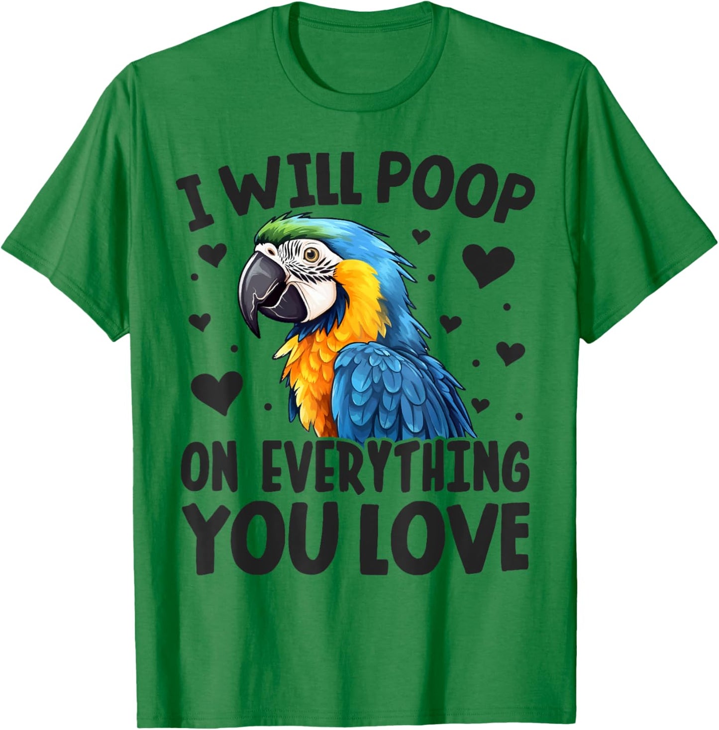 I-Will Poop On Everything-You Love Funny Parrot Lover Macaw T-Shirt - T-Shirt | Irish Green