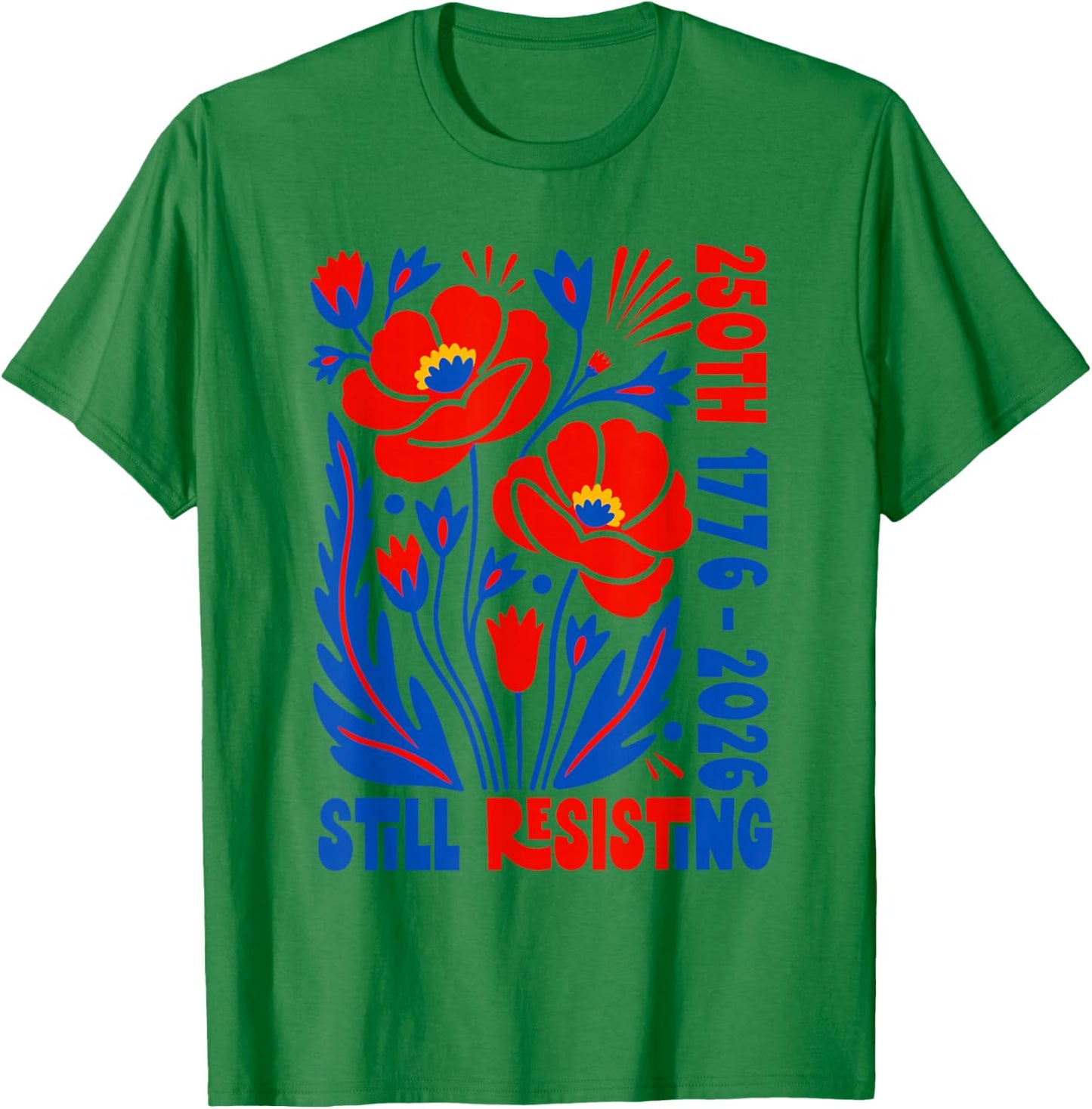 Still Resisting 250th 1776 2026 Floral USA 250 Years T-Shirt - T-Shirt | Irish Green