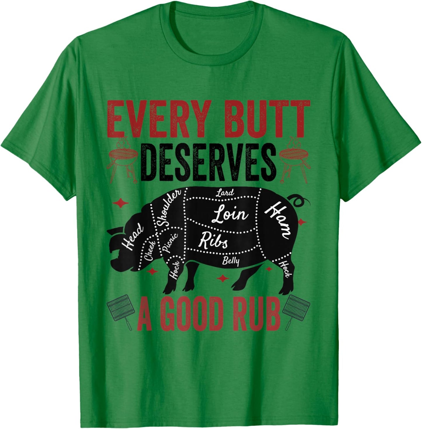 Every Butt Deserves A Good Rub Funny Pork Smoking Party BBQ T-Shirt - T-Shirt | Irish Green
