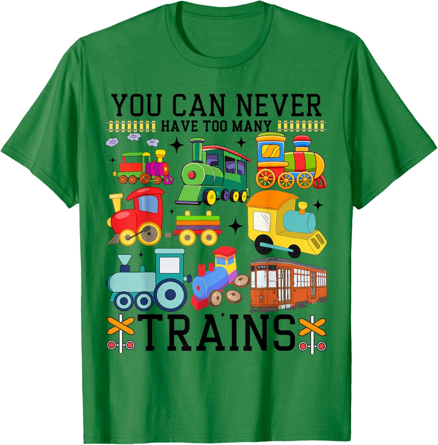You Can Never Have Too Many Trains Locomotive Lover Railway T-Shirt - T-Shirt | Irish Green