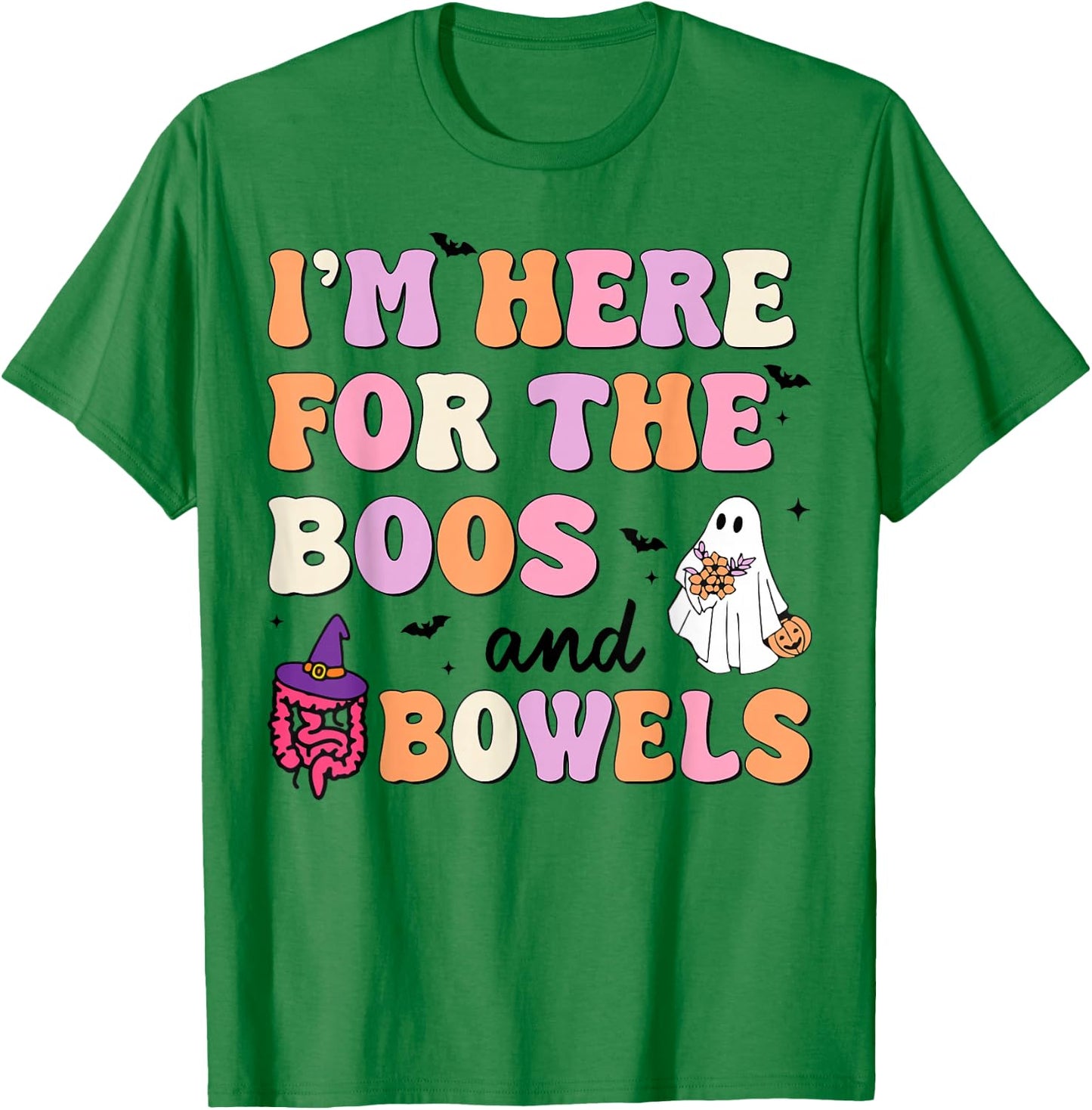 I'm Here For The Boos And Bowels Halloween Gastro GI Nurse T-Shirt - T-Shirt | Irish Green