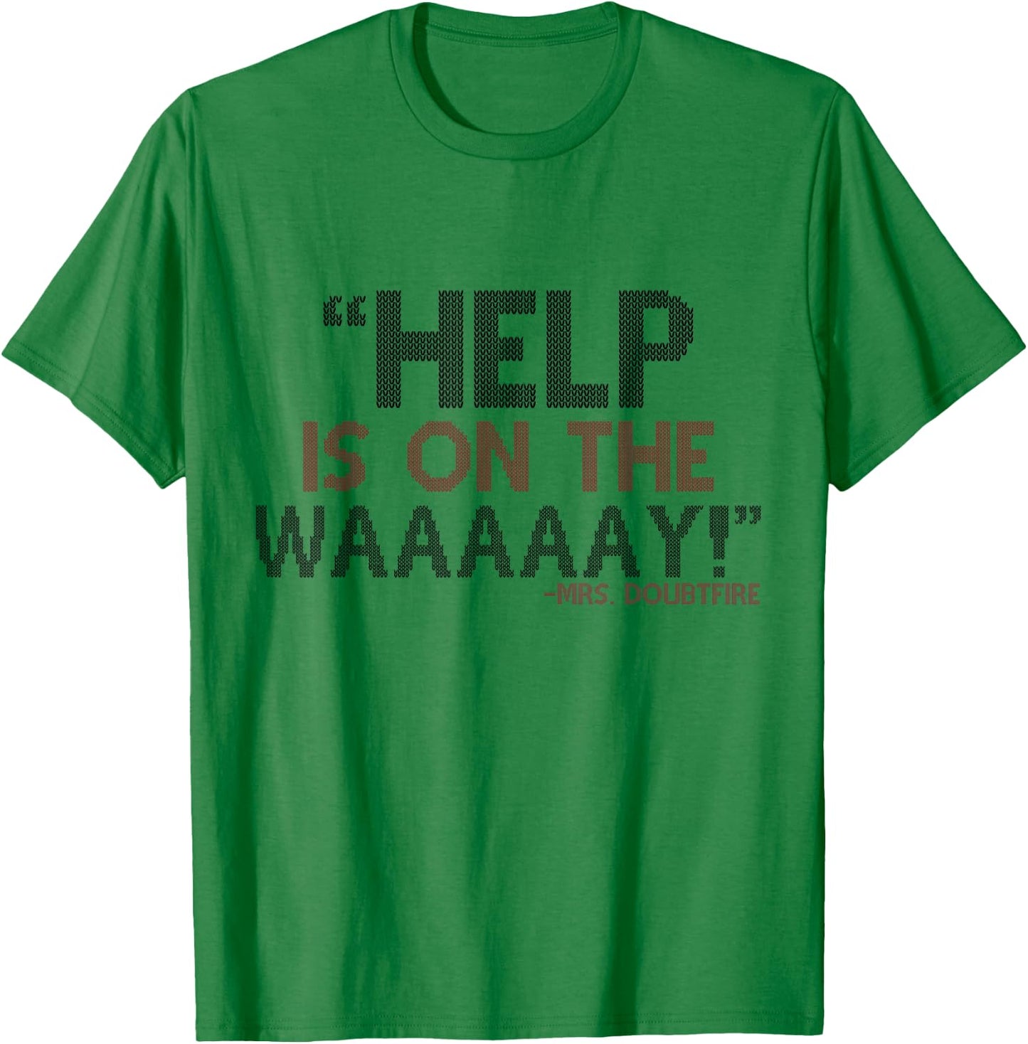 Help is on The waaaaay! -Mrs. Doubtfire T-Shirt - T-Shirt | Irish Green