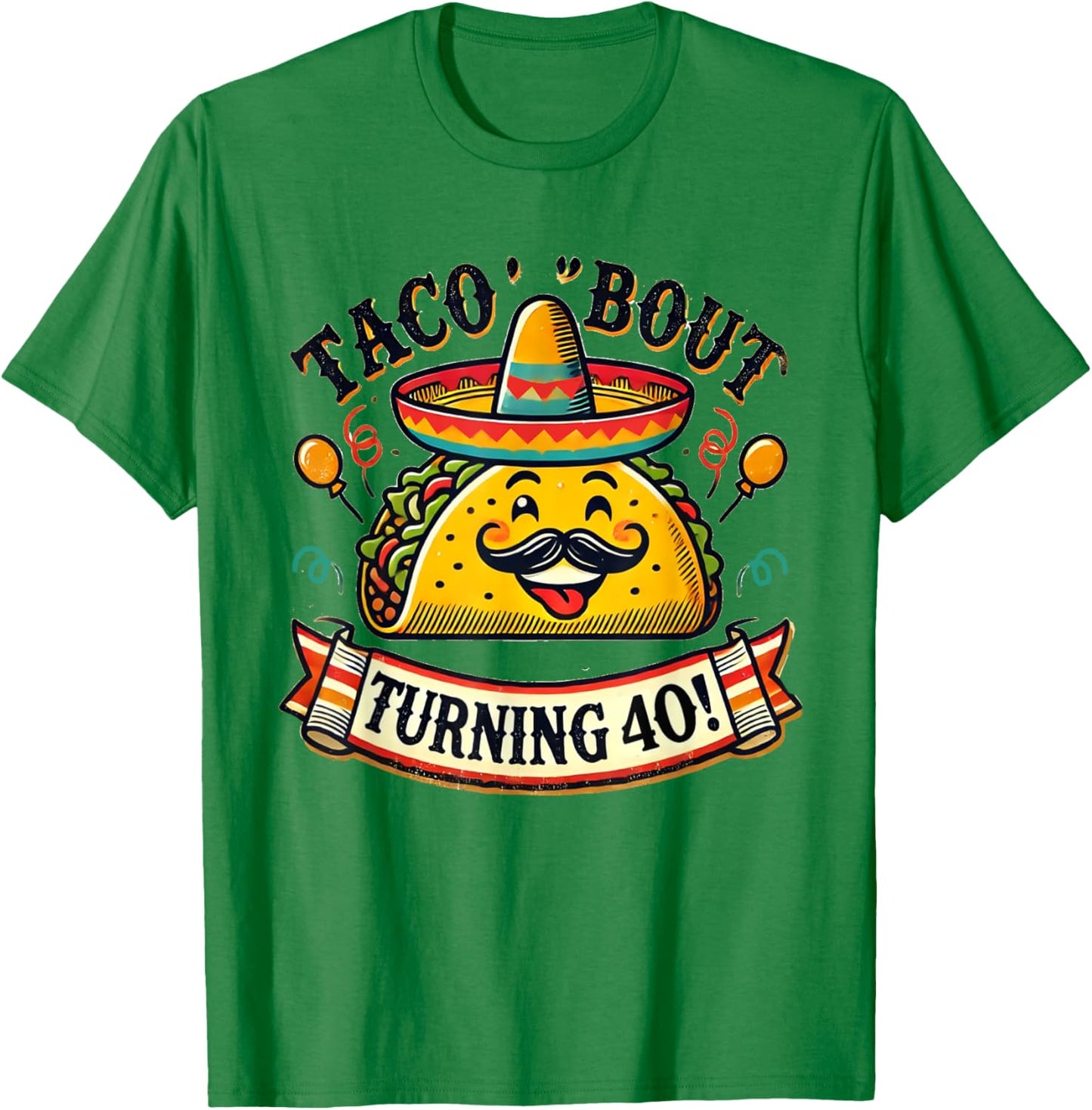 Taco Bout Turning 40 Funny Birthday T-Shirt - T-Shirt | Irish Green