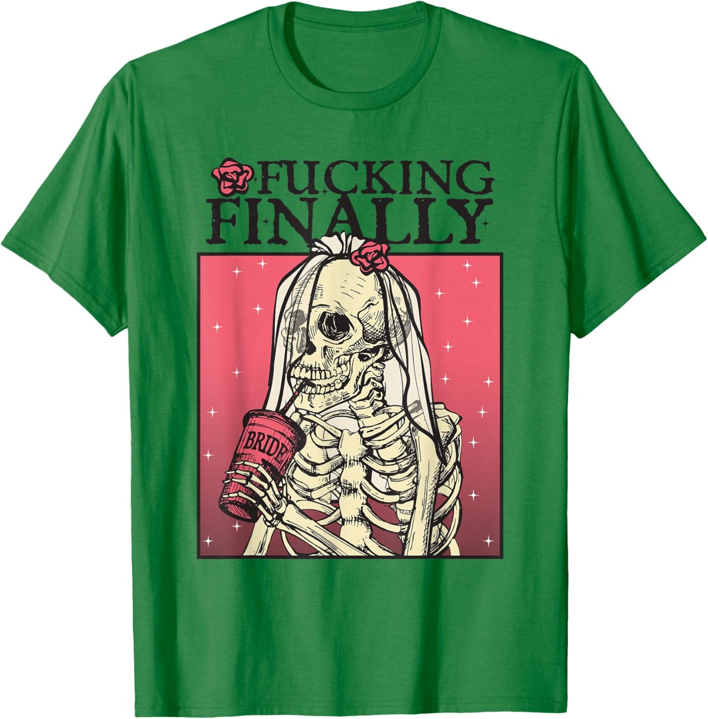 Fucking Finally, Sugar Skull Bride, Engagement, Bride Squad T-Shirt - T-Shirt | Irish Green