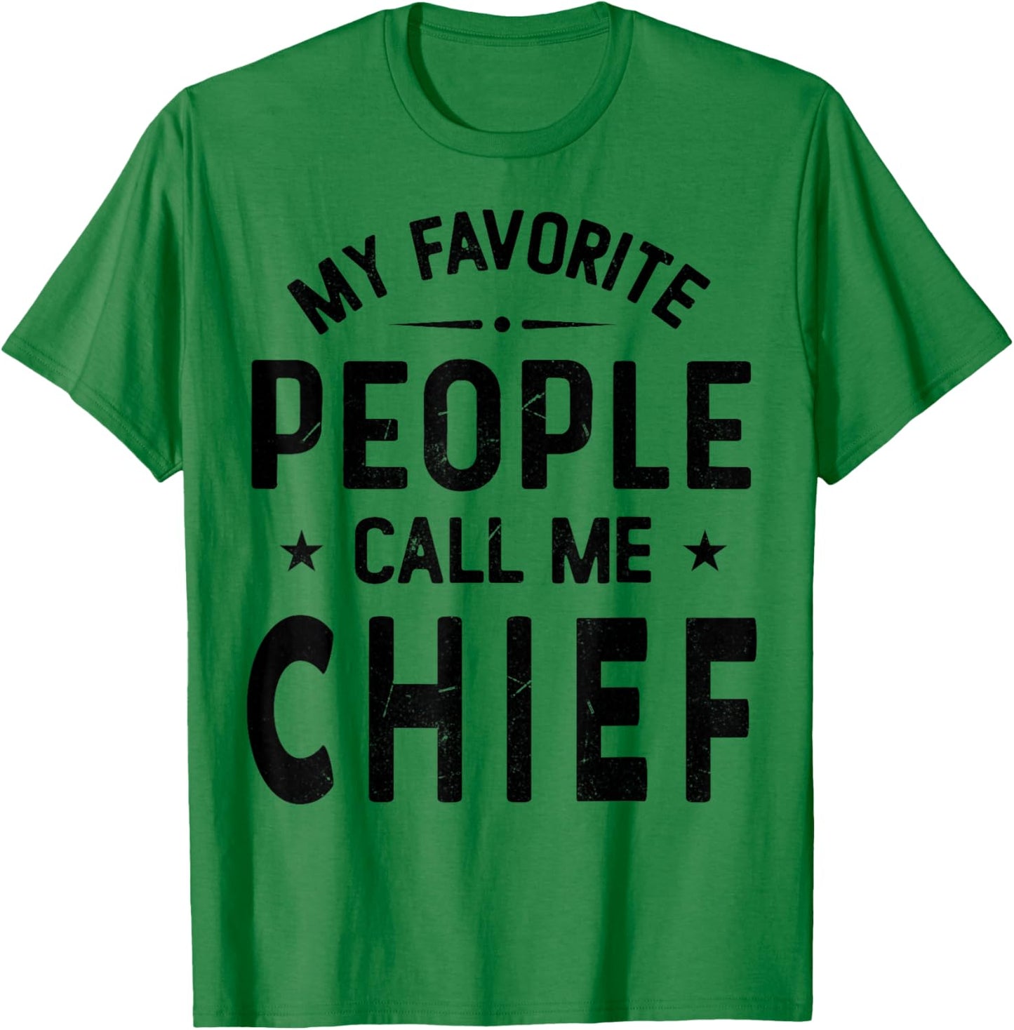 My Favorite People Call Me CHIEF, Funny CHIEF Fathers Day T-Shirt - T-Shirt | Irish Green