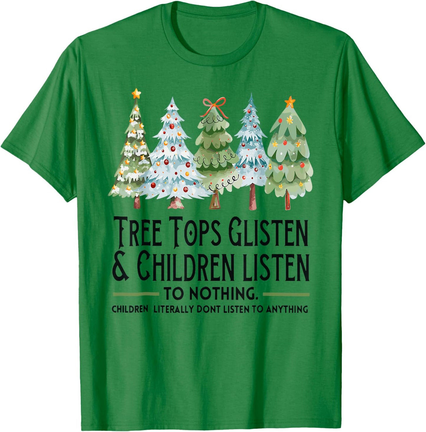 Tree Tops Glisten And Children Listen To Nothing Xmas T-Shirt - T-Shirt | Irish Green