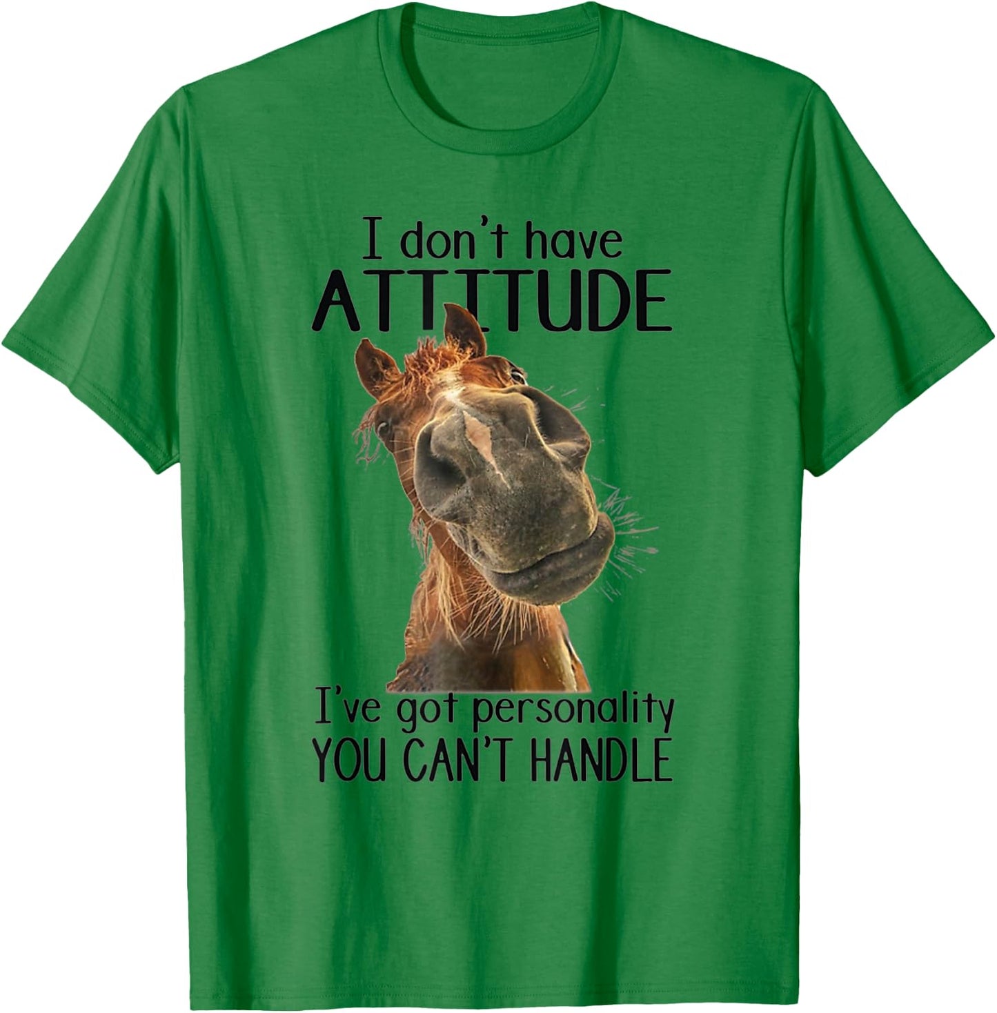 I Don't Have Attitude I've Got Personality You Can't Handle T-Shirt - T-Shirt | Irish Green