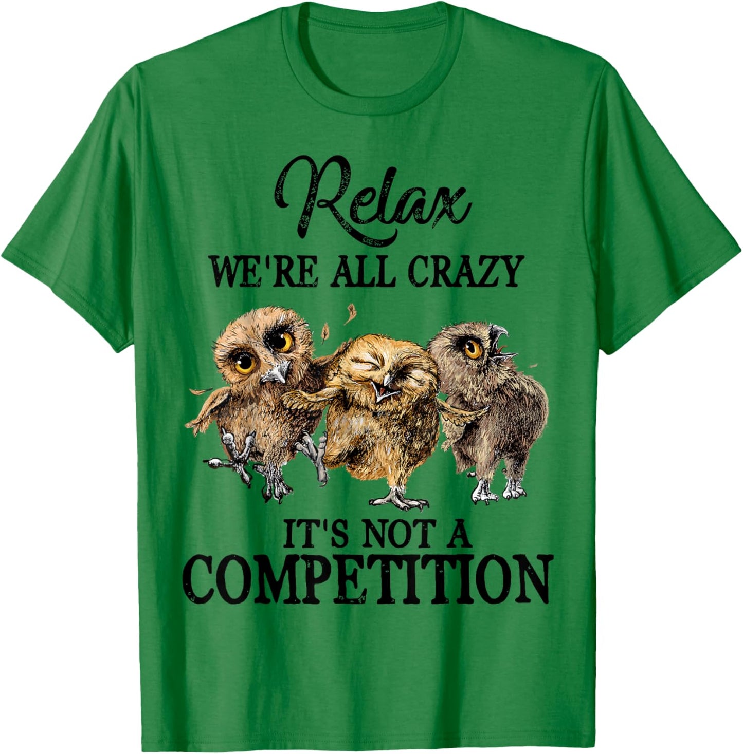 Relax We're All Crazy It's Not A Competition Owl Cute Funny T-Shirt - T-Shirt | Irish Green