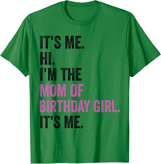 Its Me Hi Im The Mom of Birthday Girl Its Me Birthday Party T-Shirt - T-Shirt | Irish Green