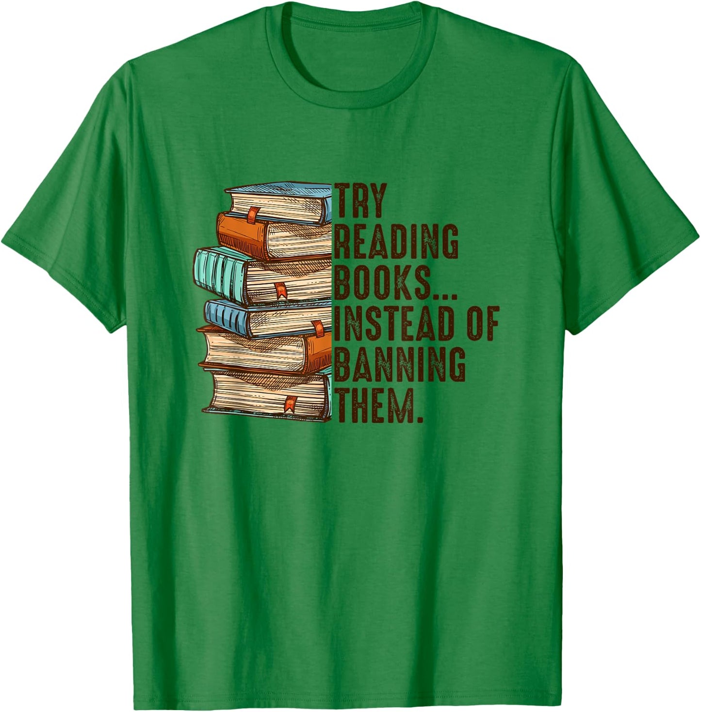 Try Reading Books Instead Of Banning Them Banned Book Lover T-Shirt - T-Shirt | Irish Green