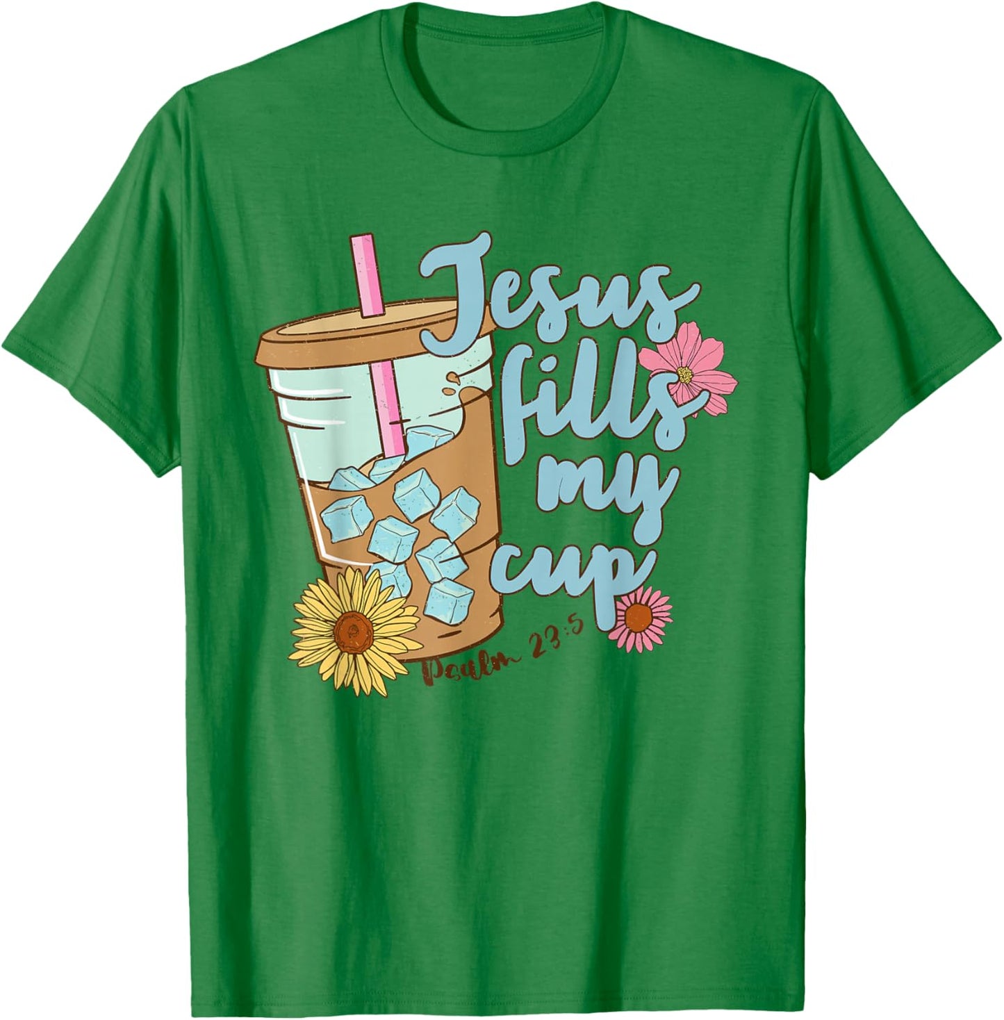 Jesus Fills My Cup Christ Ice Coffee Bible Flower Apparel T-Shirt - T-Shirt | Irish Green