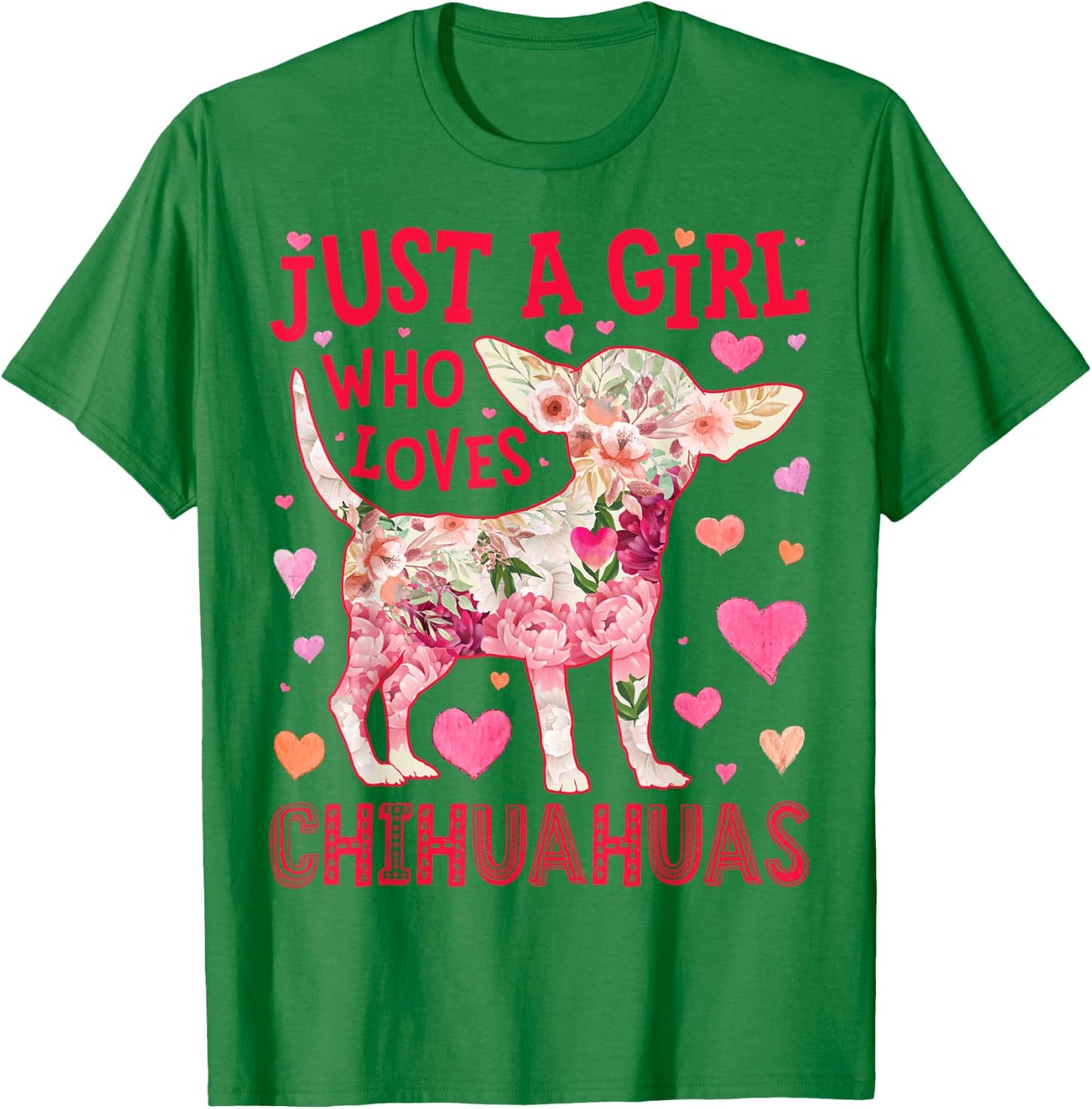 Chihuahua Just A Girl Who Loves Chihuahuas Dog Flower Floral T-Shirt - T-Shirt | Irish Green